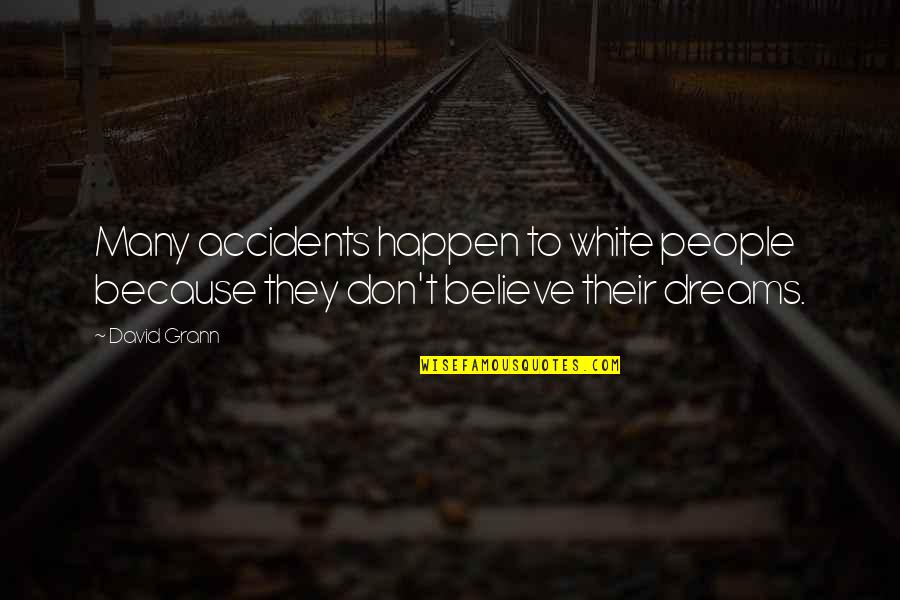 Betton Quotes By David Grann: Many accidents happen to white people because they