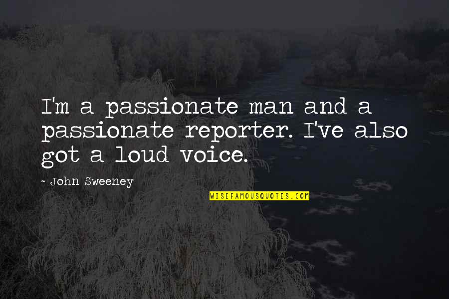 Bettors Delight Quotes By John Sweeney: I'm a passionate man and a passionate reporter.
