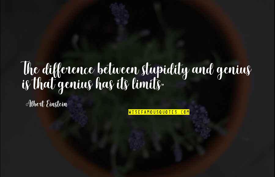 Betty Carver Quotes By Albert Einstein: The difference between stupidity and genius is that