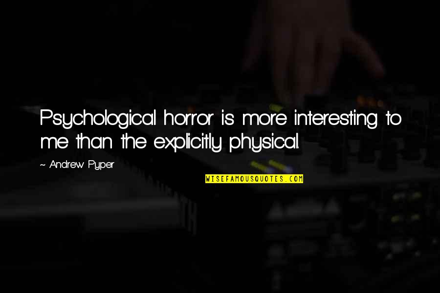 Betty Davis Bumpy Ride Quote Quotes By Andrew Pyper: Psychological horror is more interesting to me than