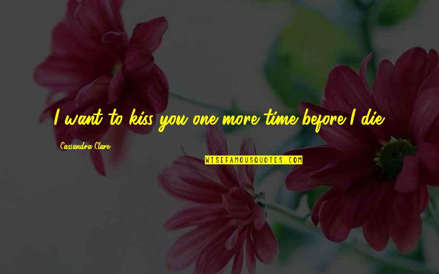 Betty Deville Quotes By Cassandra Clare: I want to kiss you one more time