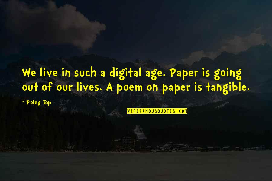 Betty Deville Quotes By Peleg Top: We live in such a digital age. Paper