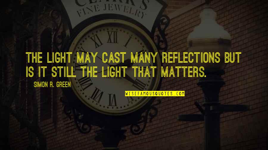 Betty Deville Quotes By Simon R. Green: The light may cast many reflections but is