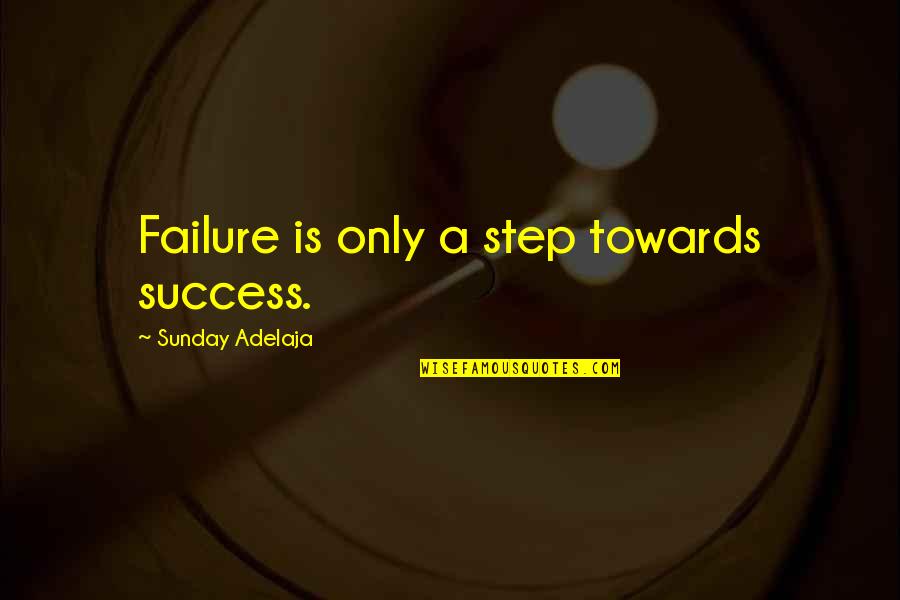 Betty Halbreich Quotes By Sunday Adelaja: Failure is only a step towards success.