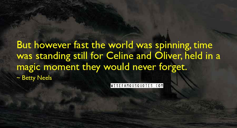 Betty Neels quotes: But however fast the world was spinning, time was standing still for Celine and Oliver, held in a magic moment they would never forget.