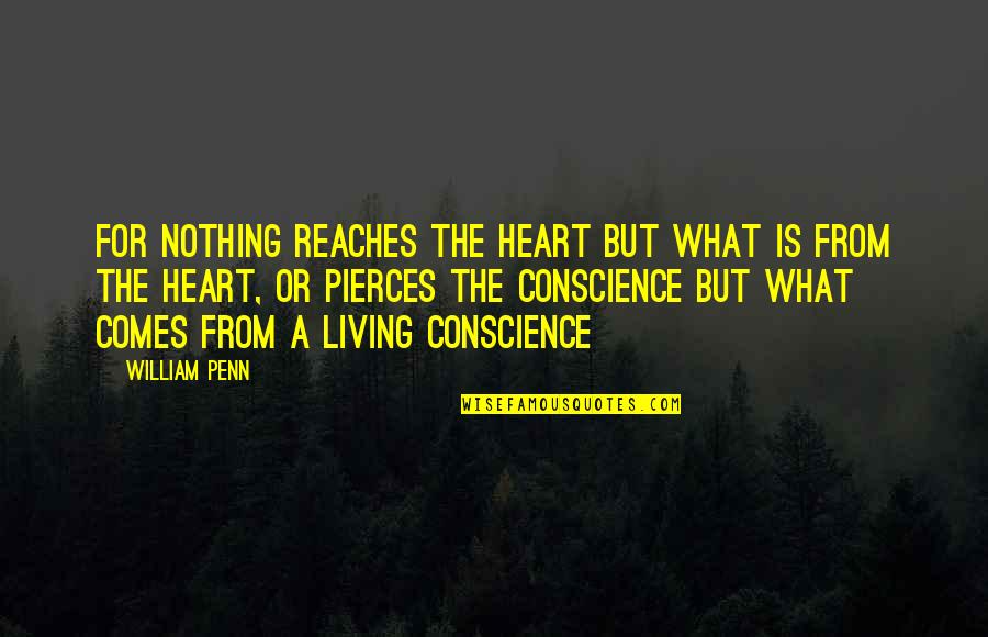 Betty Schaefer Quotes By William Penn: For nothing reaches the heart but what is