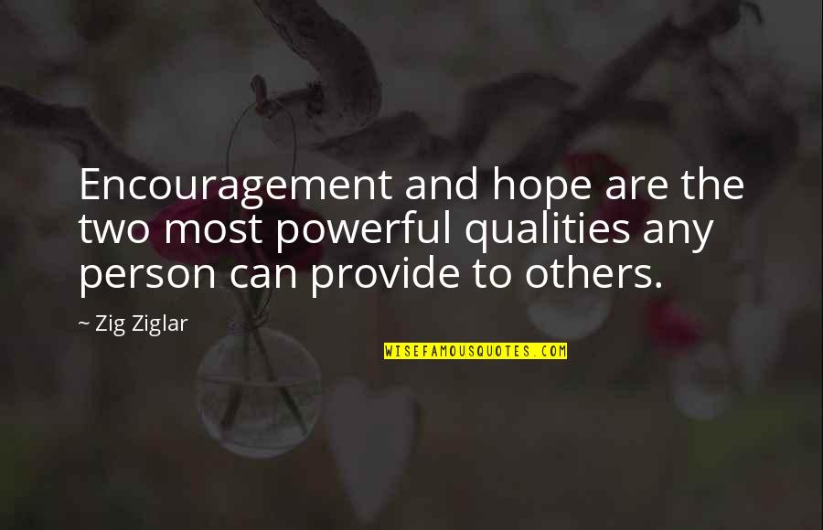 Betty Schaefer Quotes By Zig Ziglar: Encouragement and hope are the two most powerful