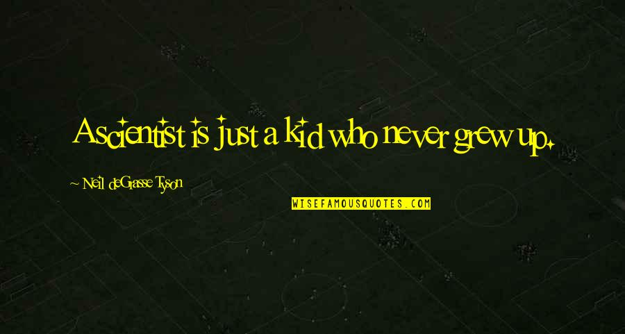 Bettyinnewyork Quotes By Neil DeGrasse Tyson: A scientist is just a kid who never