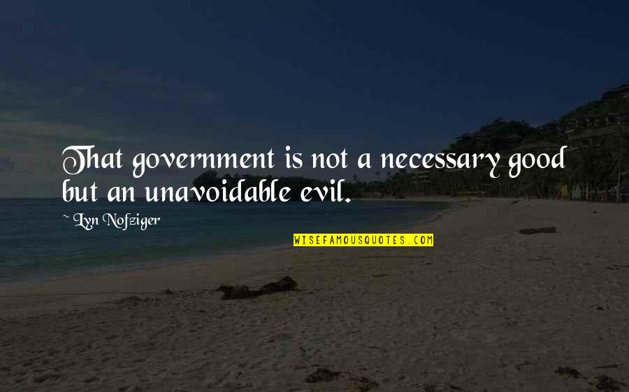 Betumble Quotes By Lyn Nofziger: That government is not a necessary good but