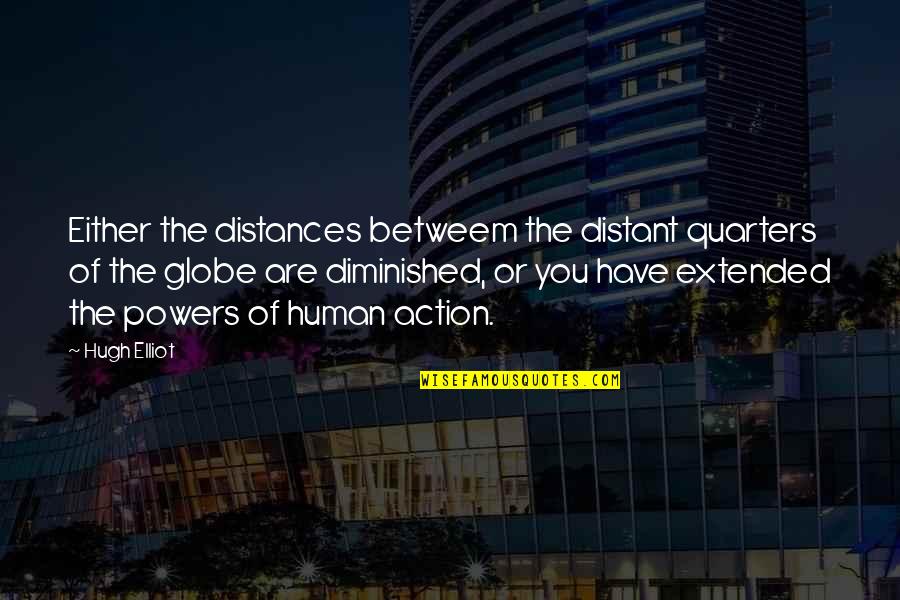 Betweem Quotes By Hugh Elliot: Either the distances betweem the distant quarters of