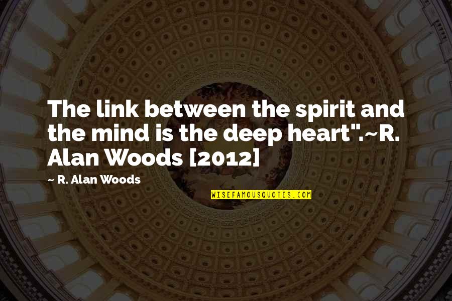 Between Heart And Mind Quotes By R. Alan Woods: The link between the spirit and the mind