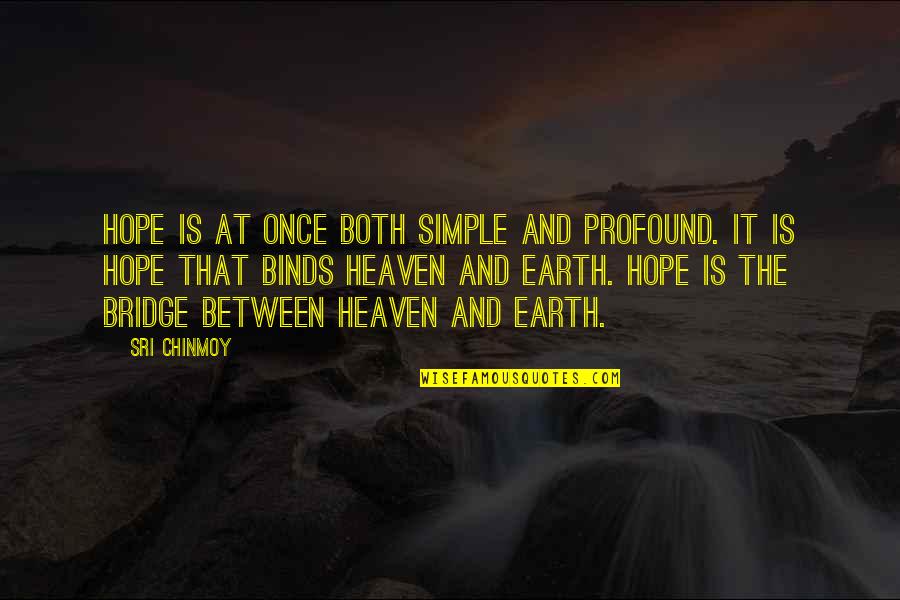 Between Heaven And Earth Quotes By Sri Chinmoy: Hope is at once both simple and profound. Between Heaven And Earth Quotes By Sri Chinmoy: Hope is at once both simple and profound.