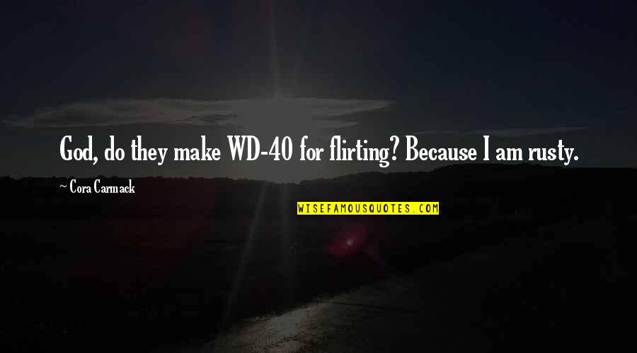 Between Hello And Goodbye Quotes By Cora Carmack: God, do they make WD-40 for flirting? Because