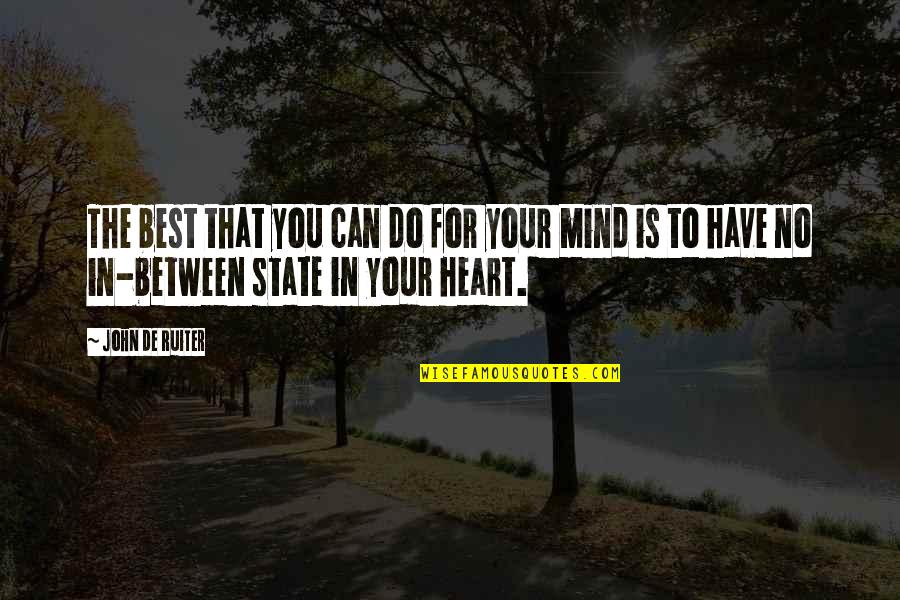 Between Mind And Heart Quotes By John De Ruiter: The best that you can do for your