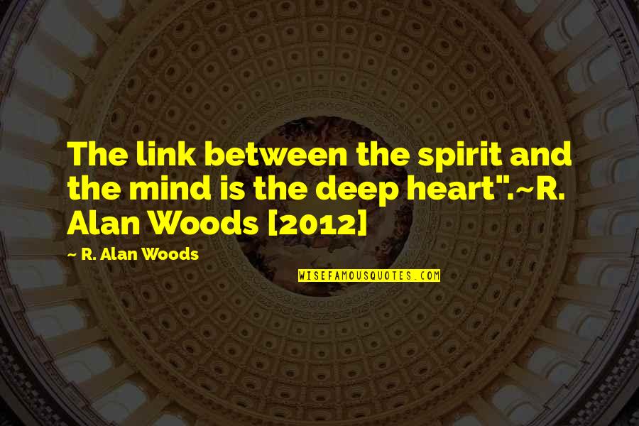 Between Mind And Heart Quotes By R. Alan Woods: The link between the spirit and the mind