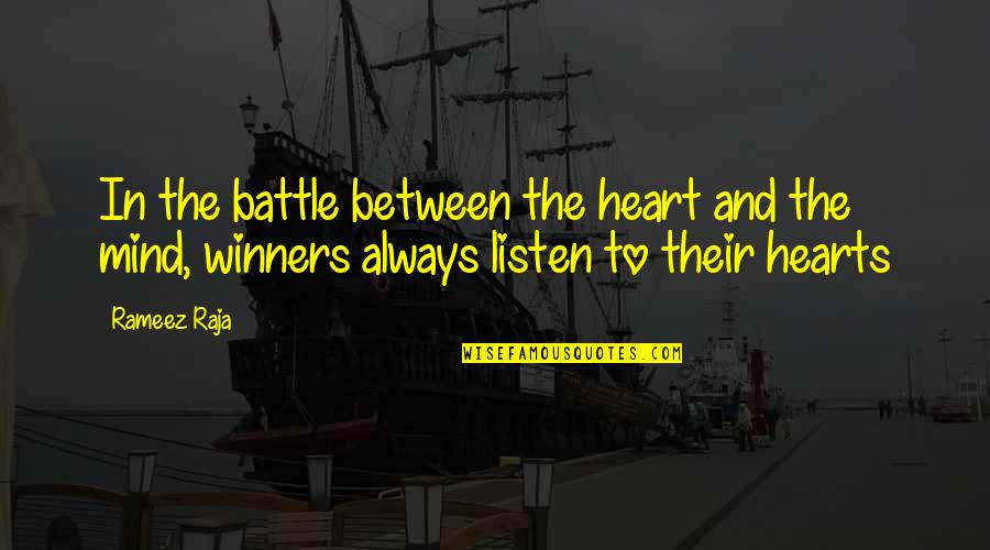 Between Mind And Heart Quotes By Rameez Raja: In the battle between the heart and the