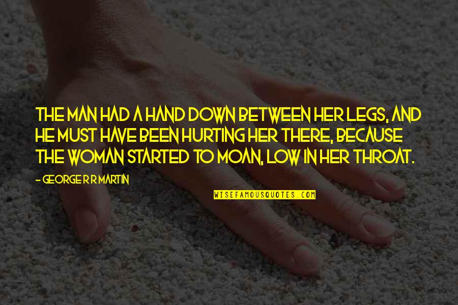 Between My Legs Quotes By George R R Martin: The man had a hand down between her