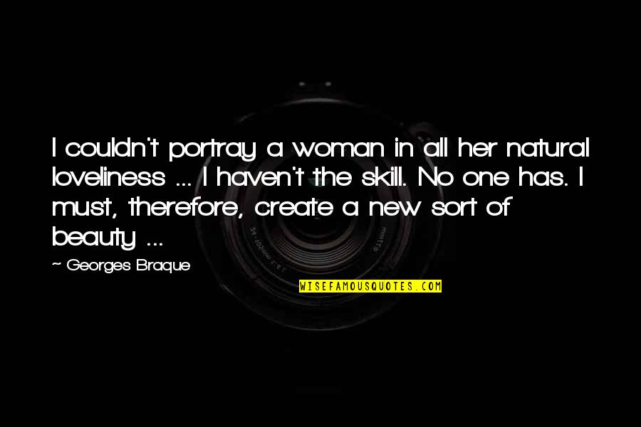 Between The Assassinations Quotes By Georges Braque: I couldn't portray a woman in all her