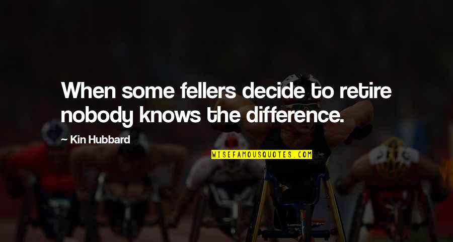 Between The Assassinations Quotes By Kin Hubbard: When some fellers decide to retire nobody knows