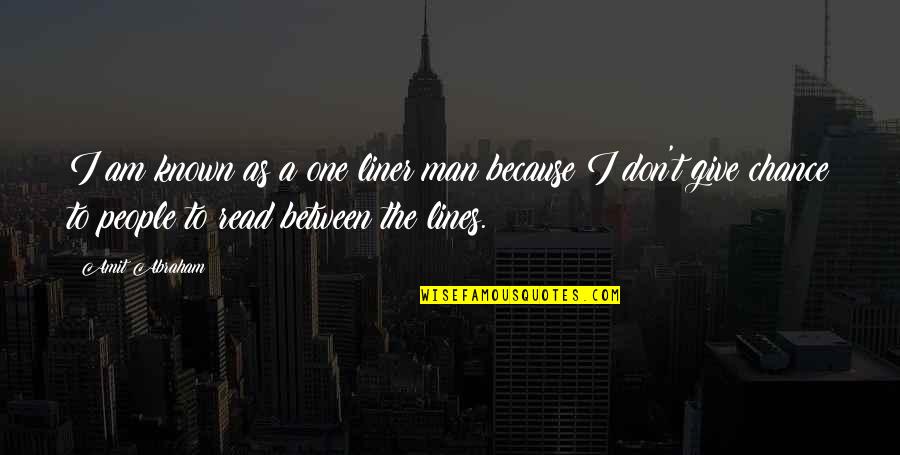 Between The Lines Quotes By Amit Abraham: I am known as a one liner man