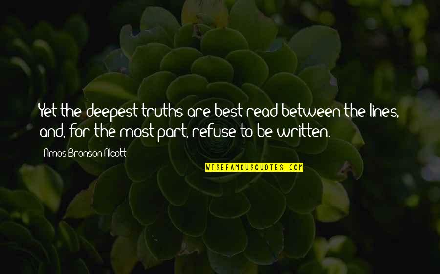 Between The Lines Quotes By Amos Bronson Alcott: Yet the deepest truths are best read between