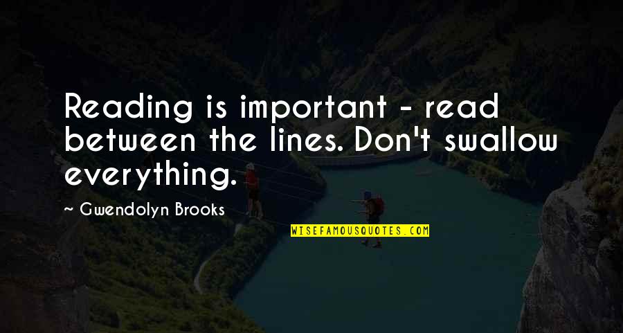 Between The Lines Quotes By Gwendolyn Brooks: Reading is important - read between the lines.