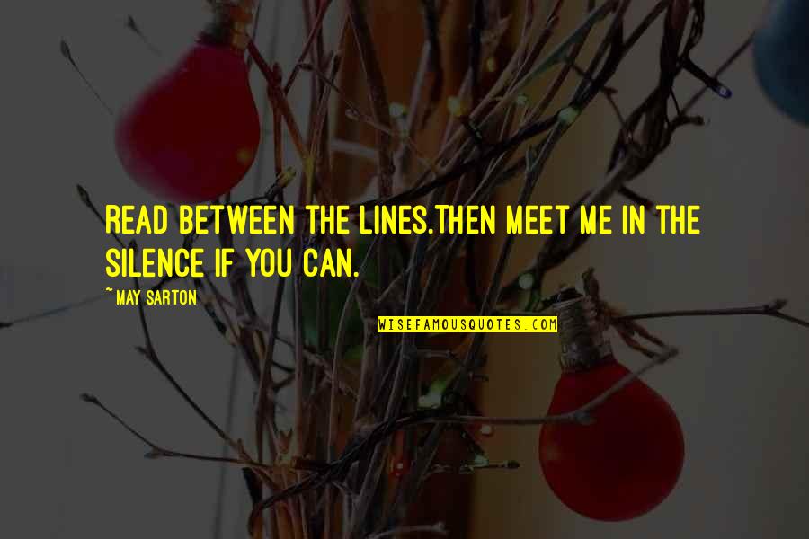 Between The Lines Quotes By May Sarton: Read between the lines.Then meet me in the