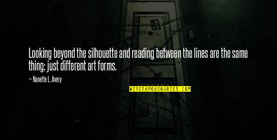 Between The Lines Quotes By Nanette L. Avery: Looking beyond the silhouette and reading between the