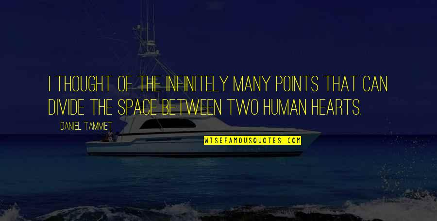 Between Two Hearts Quotes By Daniel Tammet: I thought of the infinitely many points that