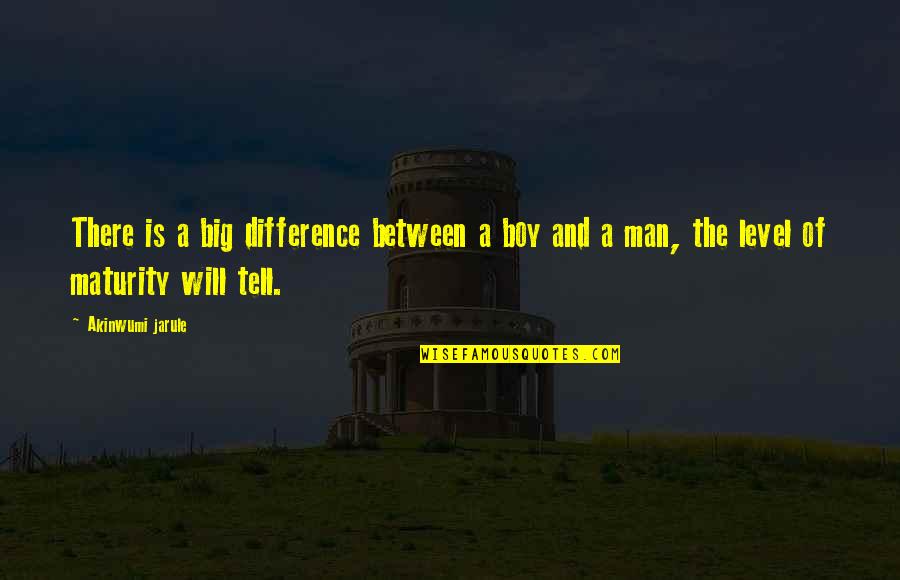Between Us Quote Quotes By Akinwumi Jarule: There is a big difference between a boy
