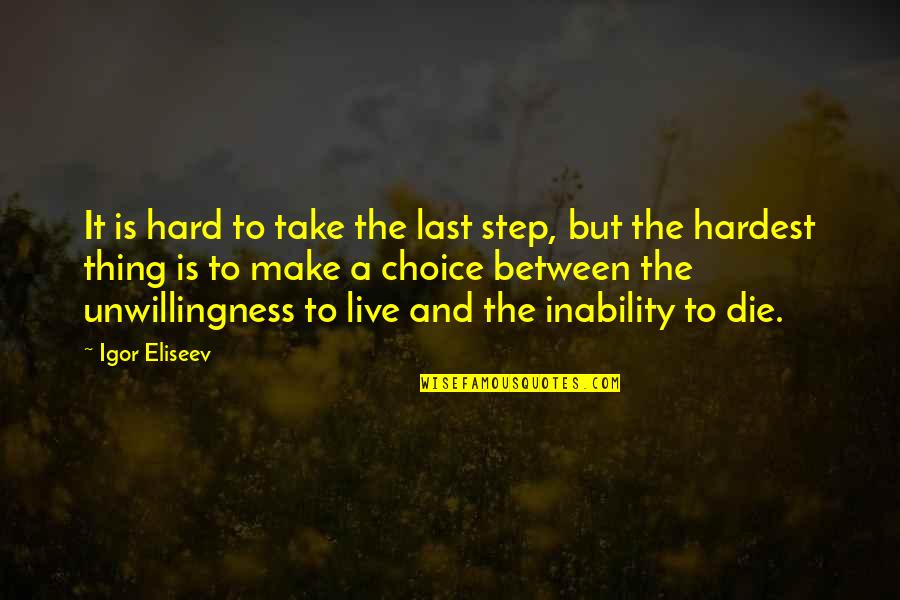 Between Us Quote Quotes By Igor Eliseev: It is hard to take the last step,