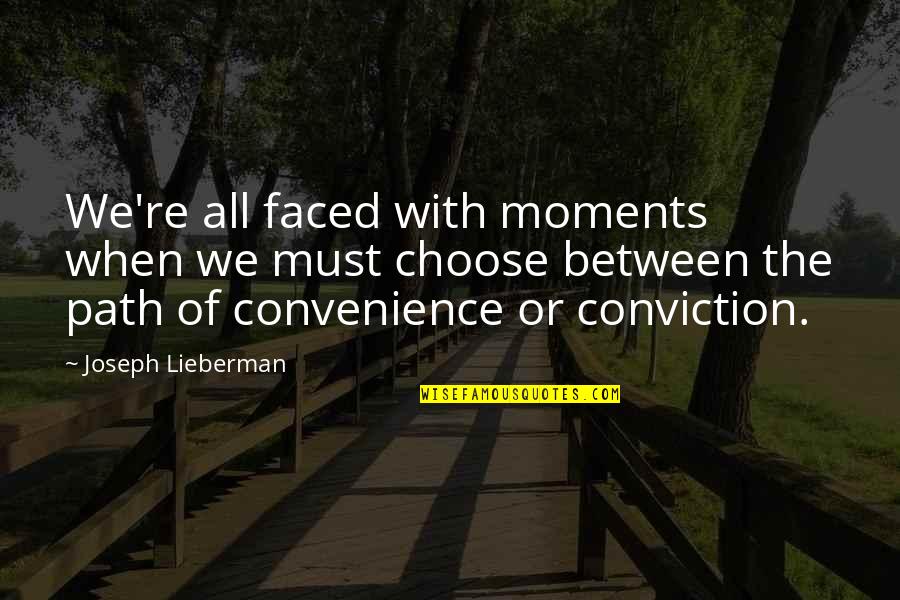 Between Us Quote Quotes By Joseph Lieberman: We're all faced with moments when we must