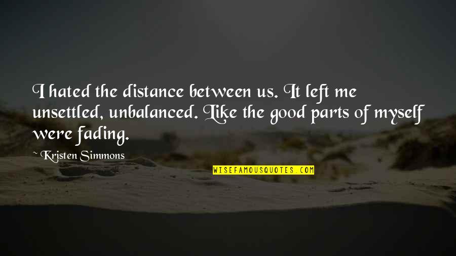 Between Us Quote Quotes By Kristen Simmons: I hated the distance between us. It left