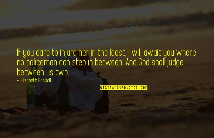 Between You And God Quotes By Elizabeth Gaskell: If you dare to injure her in the