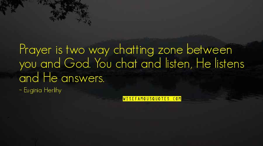 Between You And God Quotes By Euginia Herlihy: Prayer is two way chatting zone between you