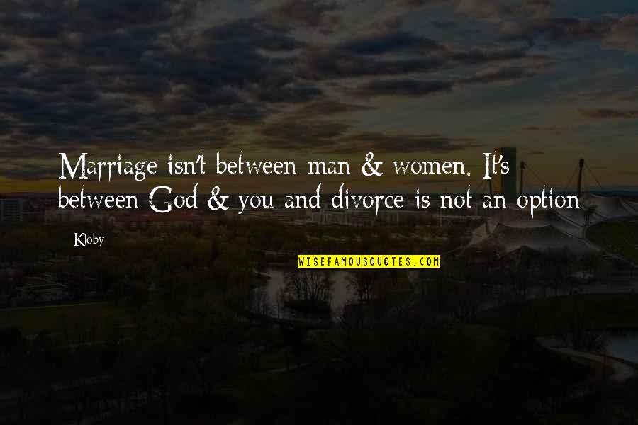 Between You And God Quotes By Kloby: Marriage isn't between man & women. It's between