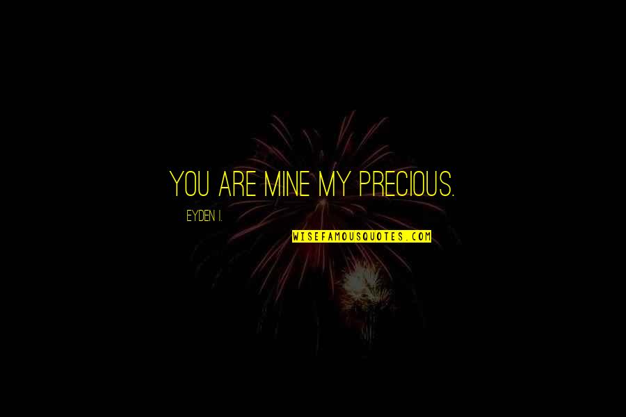 Between You And Me Hallmark Cards Quotes By Eyden I.: You are mine my precious.