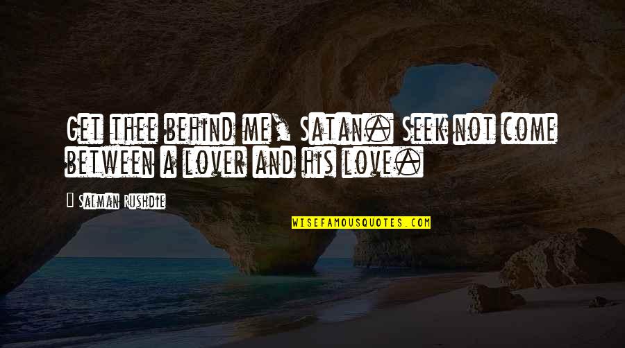 Between You And Me Love Quotes By Salman Rushdie: Get thee behind me, Satan. Seek not come