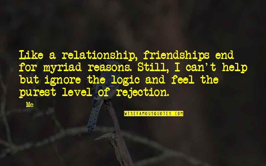 Betweenness Quotes By Me: Like a relationship, friendships end for myriad reasons.