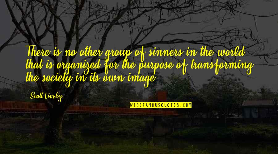 Betweenness Quotes By Scott Lively: There is no other group of sinners in
