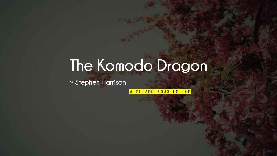 Betwitched Quotes By Stephen Harrison: The Komodo Dragon