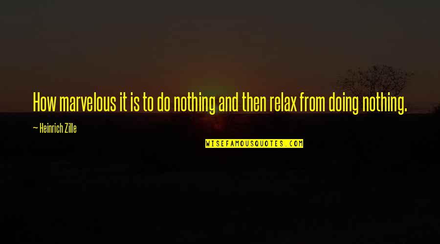 Betyder Quotes By Heinrich Zille: How marvelous it is to do nothing and