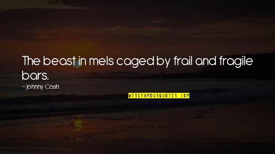 Betyder Quotes By Johnny Cash: The beast in meIs caged by frail and Betyder Quotes By Johnny Cash: The beast in meIs caged by frail and