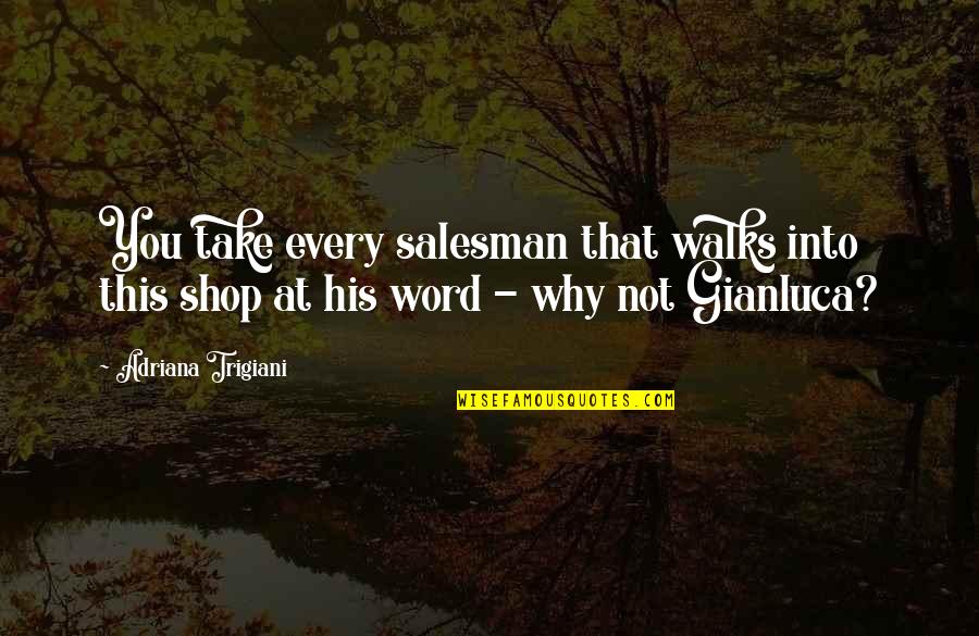 Betzig Milford Quotes By Adriana Trigiani: You take every salesman that walks into this