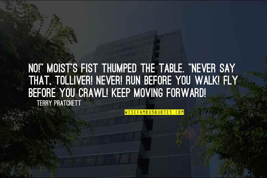 Beuatiful Quotes By Terry Pratchett: No!" Moist's fist thumped the table. "Never say