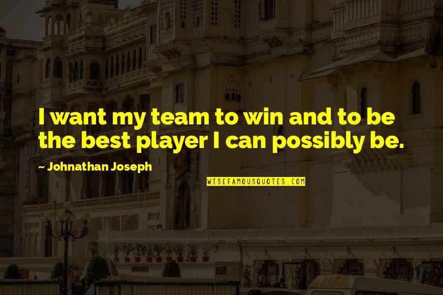 Beuchat Quotes By Johnathan Joseph: I want my team to win and to