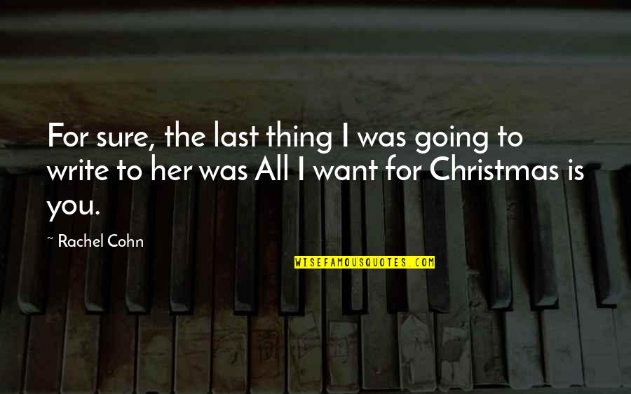 Beuchat Quotes By Rachel Cohn: For sure, the last thing I was going