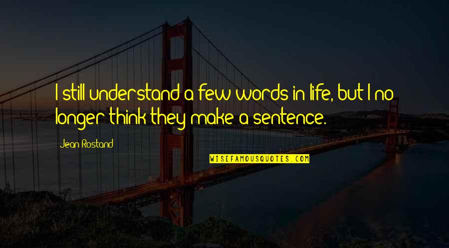 Beucherts Washington Quotes By Jean Rostand: I still understand a few words in life,