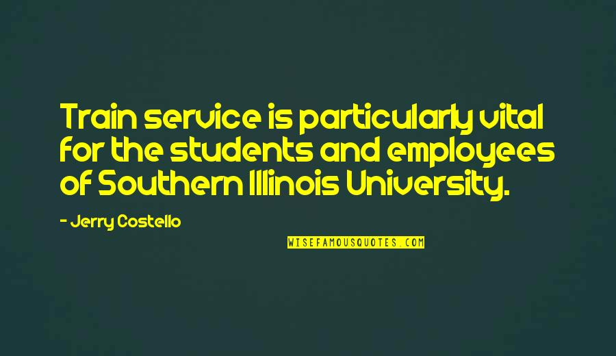 Beucler St Quotes By Jerry Costello: Train service is particularly vital for the students