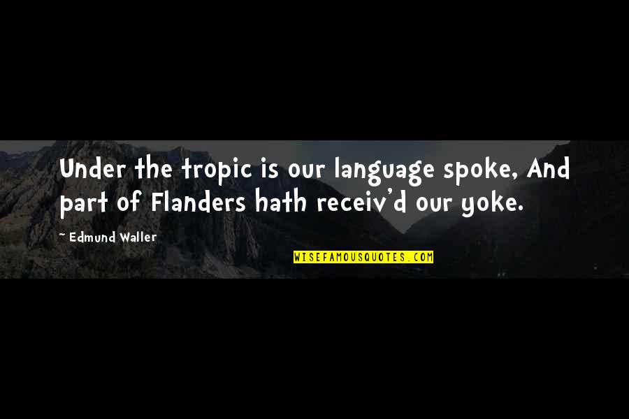 Beudet Copper Quotes By Edmund Waller: Under the tropic is our language spoke, And